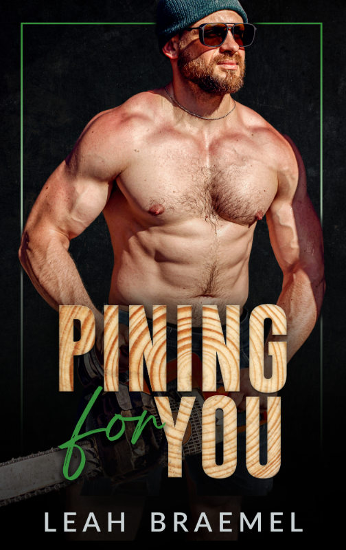 bookcover of a very muscular man with a beard and knit cap holding a chain saw, with the text Pining for You by Leah Braemel